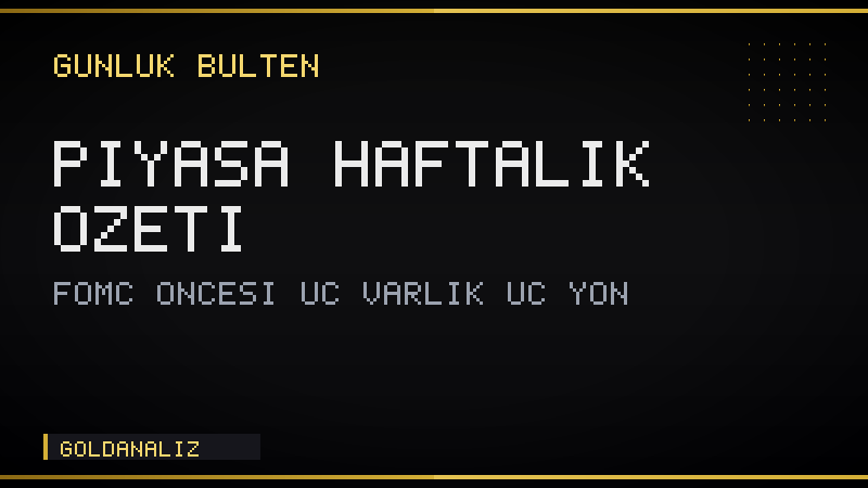 Haziran ilk hafta özeti: FOMC öncesi son viraj, üç varlık üç yön