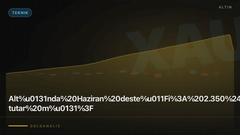 Altında Haziran desteği: 4.660$ bandı tutar mı?